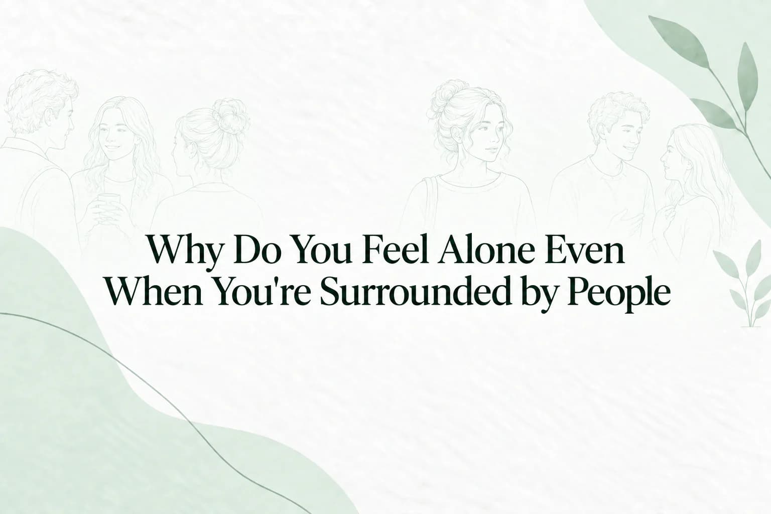 Illustrated guide to feeling alone even when surrounded by other people